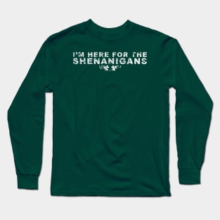 Here for the Shenanigans Long Sleeve T-Shirt